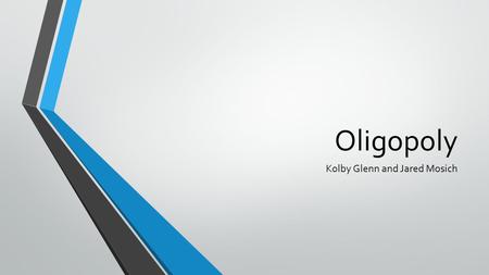 Oligopoly Kolby Glenn and Jared Mosich. Characteristics A few large producers Homogenous oligopoly- standardized product (Metals, cement, etc…) Differentiated.