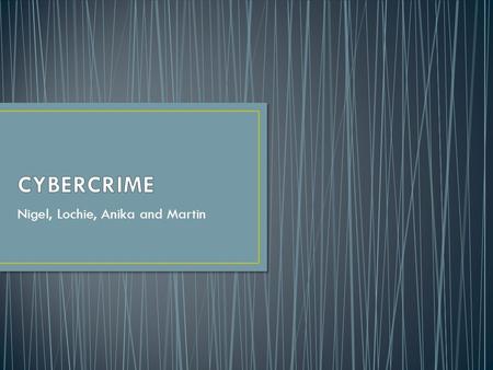 Nigel, Lochie, Anika and Martin. As the internet is becoming the most popular area of crime, countries around the world are struggling to update the law.