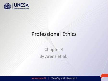 Professional Ethics Chapter 4 By Arens et.al.,. Learning Objective 1 Distinguish ethical from unethical behavior in personal and professional contexts.