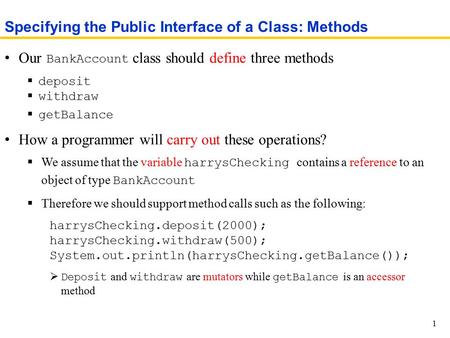 Our BankAccount class should define three methods  deposit  withdraw  getBalance How a programmer will carry out these operations?  We assume that.