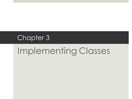 Chapter 3 Implementing Classes. Instance Variables Instance variables store the data of an object; the fields of an object. Instance of a class: an object.