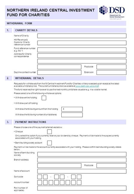 NORTHERN IRELAND CENTRAL INVESTMENT FUND FOR CHARITIES CHARITY DETAILS WITHDRAWAL FORM 1. Name of Charity Postcode Extension WITHDRAWAL DETAILS2. £ Withdraw.