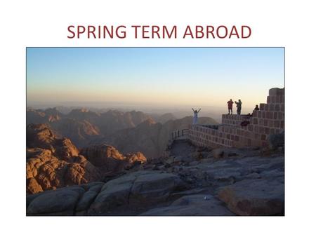 SPRING TERM ABROAD. Various Ways to Study Abroad Semester and year long opportunities, through: 1.Other US college programs 2.Independent study abroad.