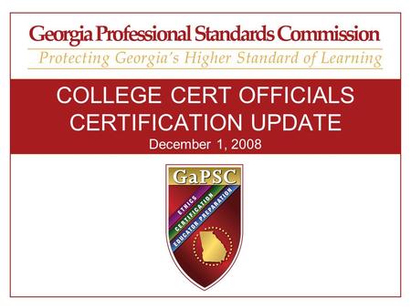 COLLEGE CERT OFFICIALS CERTIFICATION UPDATE December 1, 2008.