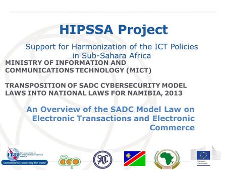 International Telecommunication Union HIPSSA Project Support for Harmonization of the ICT Policies in Sub-Sahara Africa.