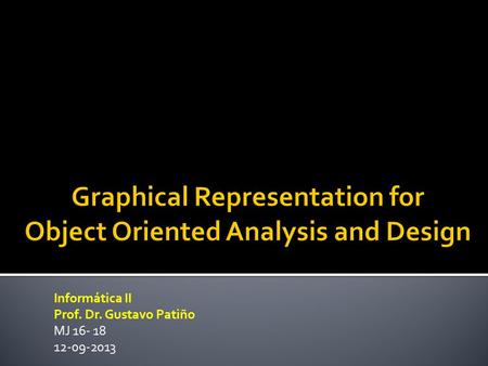 Informática II Prof. Dr. Gustavo Patiño MJ 16- 18 12-09-2013.