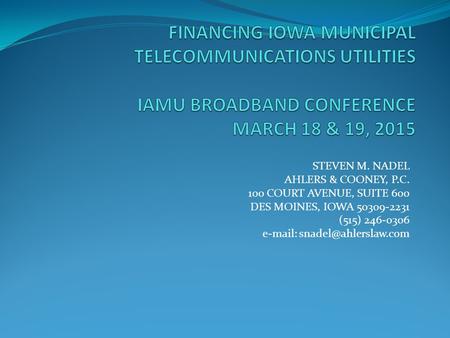 STEVEN M. NADEL AHLERS & COONEY, P.C. 100 COURT AVENUE, SUITE 600 DES MOINES, IOWA 50309-2231 (515) 246-0306