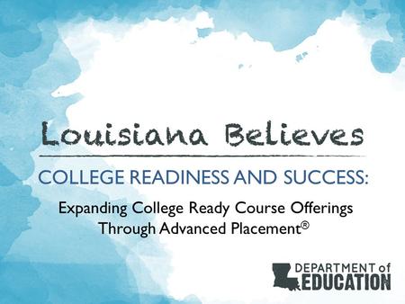 COLLEGE READINESS AND SUCCESS: Expanding College Ready Course Offerings Through Advanced Placement ®