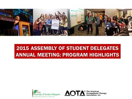 2015 ASSEMBLY OF STUDENT DELEGATES ANNUAL MEETING: PROGRAM HIGHLIGHTS.