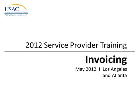 2012 Service Provider Training Invoicing May 2012 I Los Angeles and Atlanta.