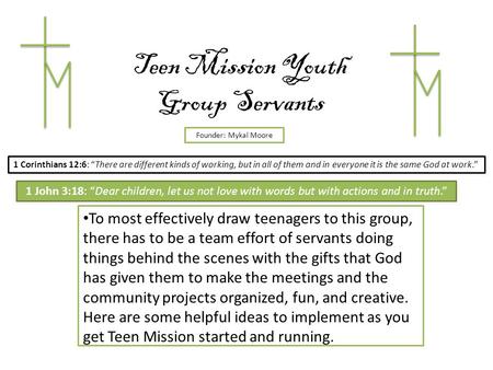 Teen Mission Youth Group Servants To most effectively draw teenagers to this group, there has to be a team effort of servants doing things behind the scenes.