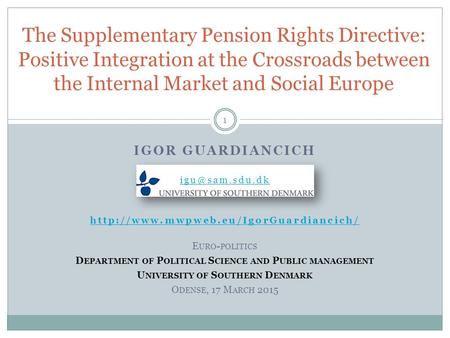 The Supplementary Pension Rights Directive: Positive Integration at the Crossroads between the Internal Market and Social Europe IGOR GUARDIANCICH