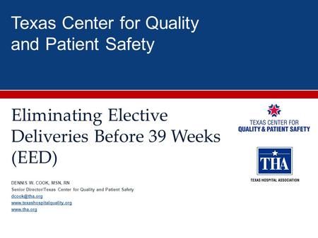 Texas Center for Quality and Patient Safety DENNIS W. COOK, MSN, RN Senior Director/Texas Center for Quality and Patient Safety