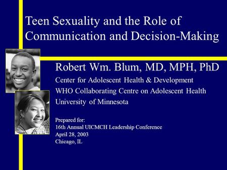 Robert Wm. Blum, MD, MPH, PhD Center for Adolescent Health & Development WHO Collaborating Centre on Adolescent Health University of Minnesota Prepared.