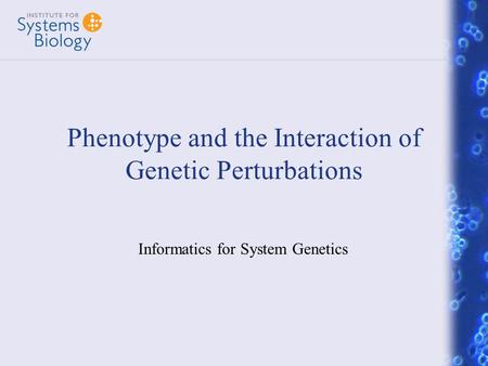 Phenotype and the Interaction of Genetic Perturbations