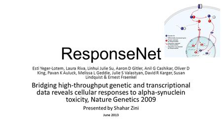 ResponseNet Esti Yeger-Lotem, Laura Riva, Linhui Julie Su, Aaron D Gitler, Anil G Cashikar, Oliver D King, Pavan K Auluck, Melissa L Geddie, Julie S Valastyan,