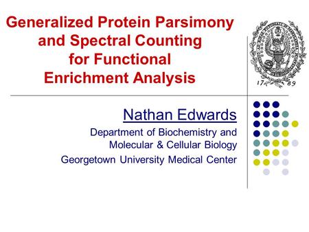 Generalized Protein Parsimony and Spectral Counting for Functional Enrichment Analysis Nathan Edwards Department of Biochemistry and Molecular & Cellular.