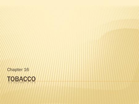 Chapter 16.  Why teens use tobacco  Tobacco has fallen sharply and it is not as socially acceptable as it one was WHY?