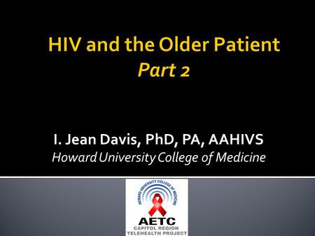 I. Jean Davis, PhD, PA, AAHIVS Howard University College of Medicine.