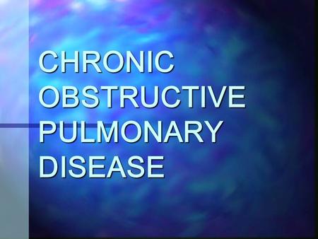 CHRONIC OBSTRUCTIVE PULMONARY DISEASE. AIMS OF THIS SESSION To Understand the definition Discuss causes Discuss diagnosis Discuss Management/Medication.