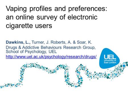 Vaping profiles and preferences: an online survey of electronic cigarette users Dawkins, L., Turner, J. Roberts, A. & Soar, K. Drugs & Addictive Behaviours.