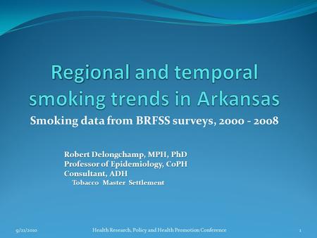 Smoking data from BRFSS surveys, 2000 - 2008 Robert Delongchamp, MPH, PhD Professor of Epidemiology, CoPH Consultant, ADH Tobacco Master Settlement Tobacco.