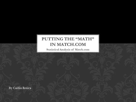 Statistical Analysis of Match.com By Caitlin Rosica.