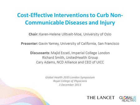 Cost-Effective Interventions to Curb Non- Communicable Diseases and Injury Chair: Karen-Helene Ulltveit-Moe, University of Oslo Presenter: Gavin Yamey,