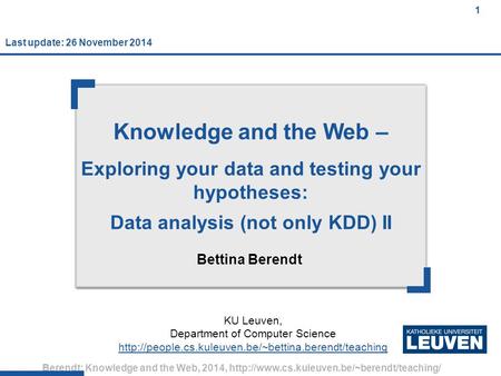 Berendt: Knowledge and the Web, 2014,  1 Knowledge and the Web – Exploring your data and testing your hypotheses: