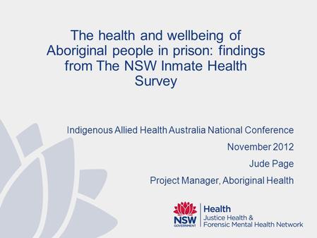 Acknowledgements 2009 Inmate Health Survey (IHS), Investigators: Devon Indig, Libby Topp, Elizabeth McEntyre, Bronwen Ross, Peter Kemp, Denise Monkley,