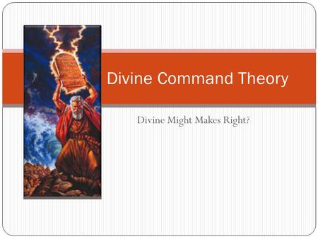 Divine Might Makes Right? Divine Command Theory. As a Metaethical theory, DCT states that … ‘Good’ =df ‘approved of by God. ‘Right’ =df ‘commanded by.