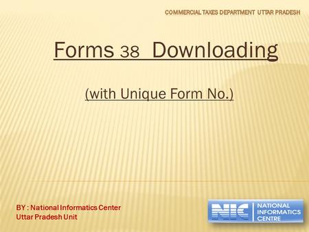 BY : National Informatics Center Uttar Pradesh Unit Forms 38 Downloading (with Unique Form No.)