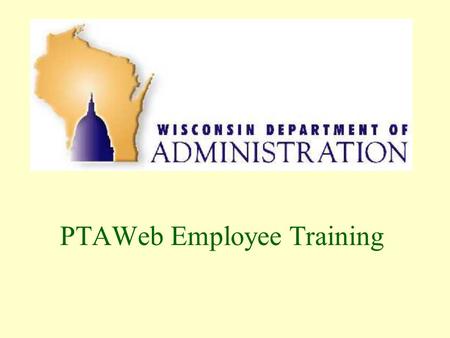 PTAWeb Employee Training. Why PTAWeb? Paperless user-friendly system Greater efficiency for supervisors and employees Up-to-date leave balances and leave.