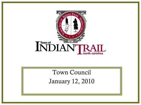 Indian Trail Town Council Town Council January 12, 2010.