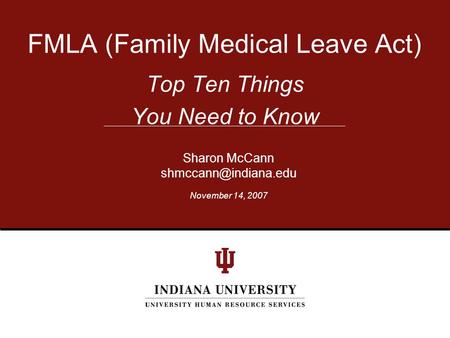 Top Ten Things You Need to Know FMLA (Family Medical Leave Act) Sharon McCann November 14, 2007.