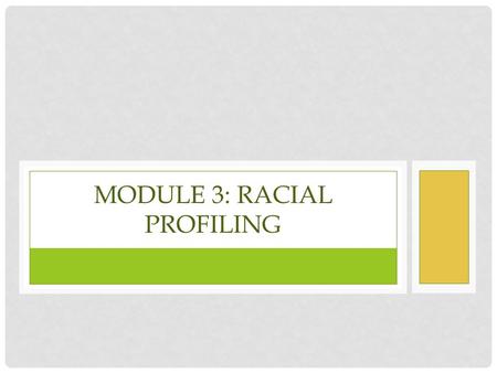 MODULE 3: RACIAL PROFILING