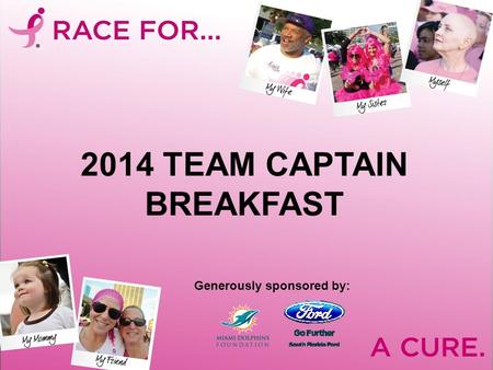 2014 TEAM CAPTAIN BREAKFAST Generously sponsored by: