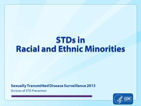 Sexually Transmitted Disease Surveillance 2013 Division of STD Prevention.