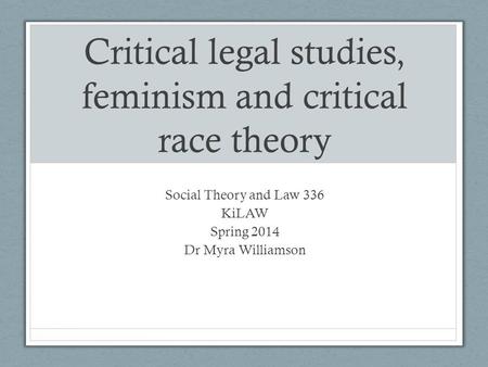 Critical legal studies, feminism and critical race theory