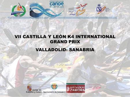 VII CASTILLA Y LEÓN K4 INTERNATIONAL GRAND PRIX VALLADOLID- SANABRIA.