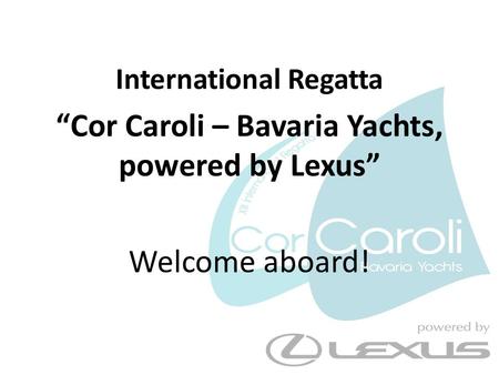 International Regatta “Cor Caroli – Bavaria Yachts, powered by Lexus” Welcome aboard!