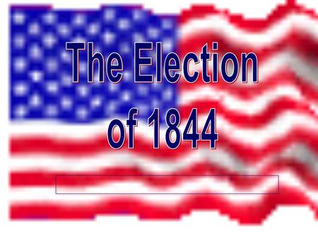 Dems --> James Knox Polk America’s first dark horse candidate or Surprise candidate Dark Horse, but he was experienced. 4 years as Speaker of the House.