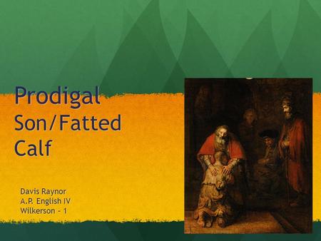 Prodigal Son/Fatted Calf Davis Raynor A.P. English IV Wilkerson – 1.