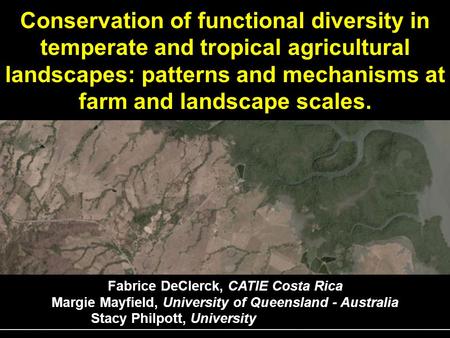 Conservation of functional diversity in temperate and tropical agricultural landscapes: patterns and mechanisms at farm and landscape scales. Fabrice DeClerck,