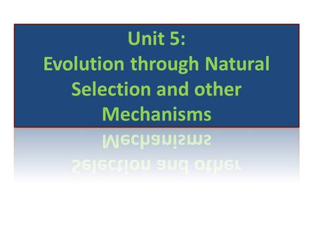 Unit 5: Evolution through Natural Selection and other Mechanisms