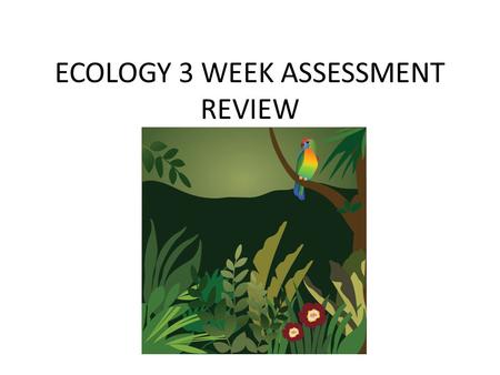 ECOLOGY 3 WEEK ASSESSMENT REVIEW. Human activities can cause certain species to become extinct, by affecting the specie’s habitat or food supply. Could.