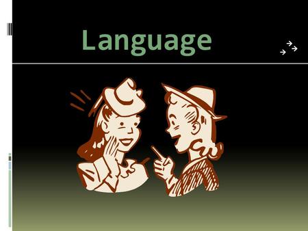 Language.  What is it? Language is a systematic means of communicating ideas and feelings through the use of signs, gestures, marks, or vocal sounds.