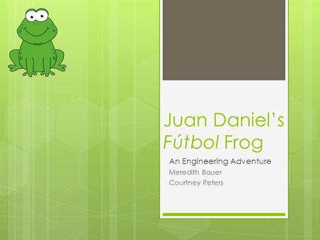 Juan Daniel’s Fútbol Frog An Engineering Adventure Meredith Bauer Courtney Peters.