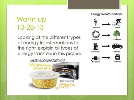 Warm up 10-28-13 Looking at the different types of energy transformations to the right, explain all types of energy transfers in this picture.