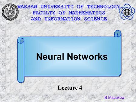 B.Macukow 1 Neural Networks Lecture 4. B.Macukow 2 McCulloch symbolism The symbolism introduced by McCulloch at the basis of simplified Venn diagrams.